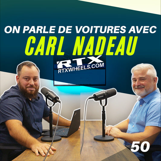 On Parle De Voitures Avec Carl Nadeau | RTX Podcast #50